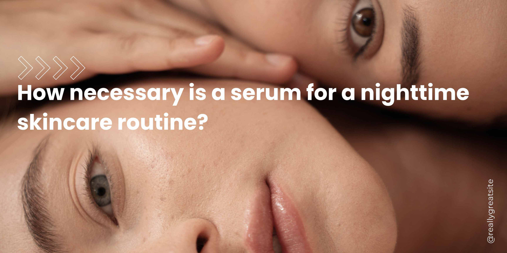 How necessary is a serum for a nighttime skincare routine?